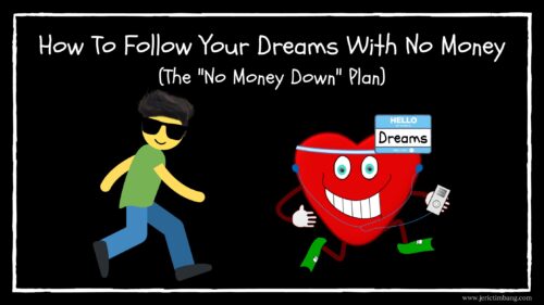 How To Follow Your Dreams With No Money